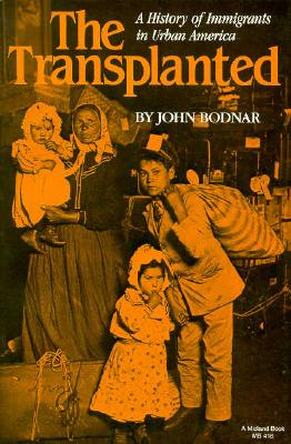 The Transplanted: A History of Immigrants in Urban America (Interdisciplinary Studies in History)