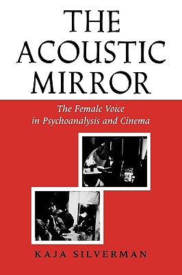 The Acoustic Mirror The Female Voice in Psychoanalysis and Cinema