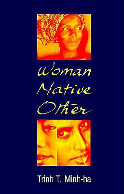 Woman, Native, Other: Writing Postcoloniality and Feminism