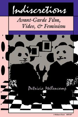Indiscretions: Avant-Garde Film, Video, and Feminism (Theories of Contemporary Culture)