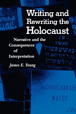 Writing and Rewriting the Holocaust: Narrative and the Consequences of Interpretation (Jewish Literature and Culture)