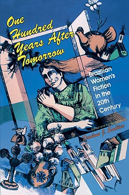 One Hundred Years after Tomorrow: Brazilian Women's Fiction in the Twentieth Century (Well House Books)