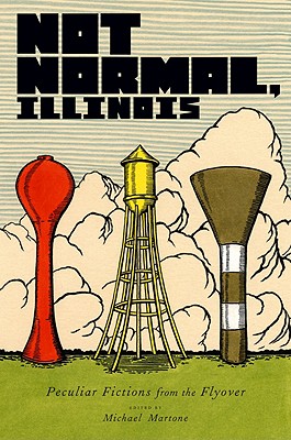 Not Normal, Illinois: Peculiar Fictions from the Flyover Image for Not Normal, Illinois: Peculiar Fictions from the Flyover