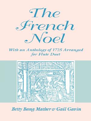 The French Noel: With an Anthology of 1725 Arranged for Flute Duet (Publications of the Early Music Institute)