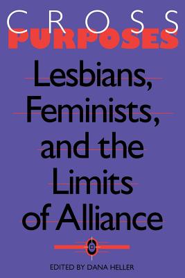 Cross-Purposes: Lesbians, Feminists, and the Limits of Alliance