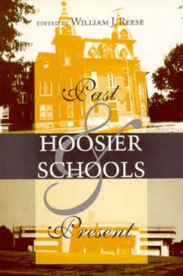 Hoosier Schools: Past and Present (Midwestern History and Culture)