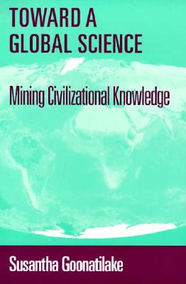 Image for Toward a Global Science: Mining Civilizational Knowledge (Race, Gender, and Science) Toward a Global Science: Mining Civilizational Knowledge (Race, Gender, and Science)