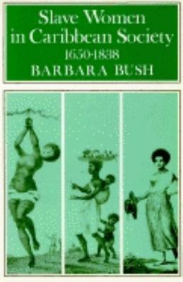 Image for Slave Women in Caribbean Society, 1650?1832: Slave Women in Caribbean Society, 1650-1838