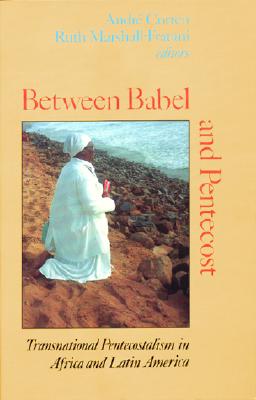 Between Babel and Pentecost Transnational Pentecostalism in Africa and Latin America