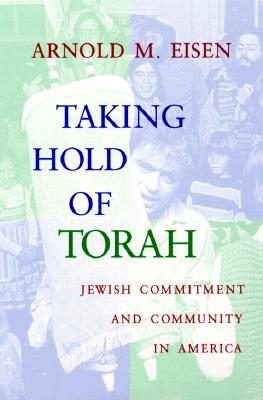 Taking Hold of Torah: Jewish Commitment and Community in America (The Helen and Martin Schwartz Lectures in Jewish Studies)