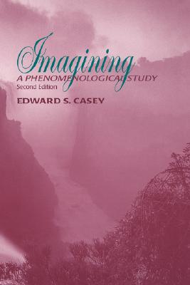 Imagining, Second Edition: A Phenomenological Study (Studies in Continental Thought)
