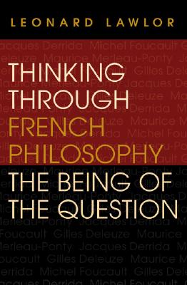 Thinking through French Philosophy: The Being of the Question (Studies in Continental Thought)