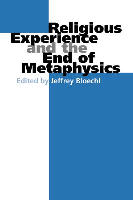 Religious Experience and the End of Metaphysics (Philosophy of Religion)