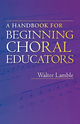 A Handbook for Beginning Choral Educators