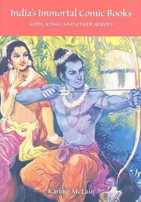 India's Immortal Comic Books: Gods, Kings, and Other Heroes (Contemporary Indian Studies)