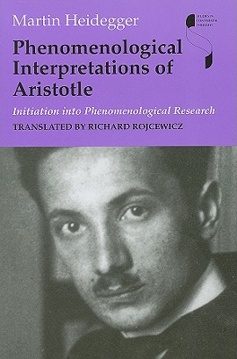Phenomenological Interpretations of Aristotle: Initiation into Phenomenological Research (Studies in Continental Thought)