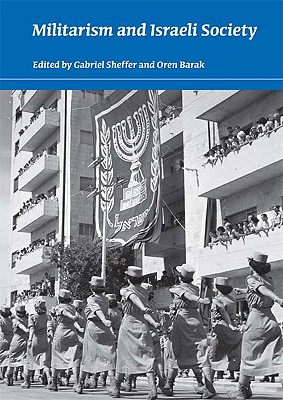 Militarism and Israeli Society (An Israel Studies Book)