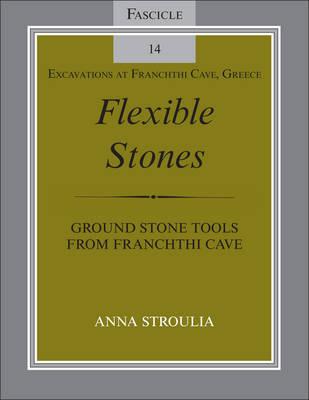 Flexible Stones: Ground Stone Tools from Franchthi Cave, Fascicle 14, Excavations at Franchthi Cave, Greece