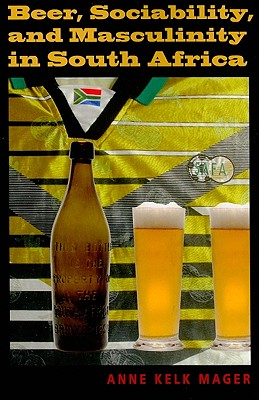 Beer, Sociability, and Masculinity in South Africa (African Systems of Thought)