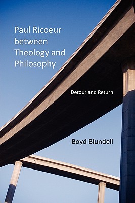 Paul Ricoeur between Theology and Philosophy: Detour and Return (Philosophy of Religion)