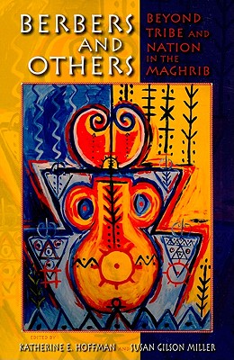 Berbers and Others: Beyond Tribe and Nation in the Maghrib
