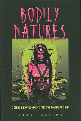 Bodily Natures: Science, Environment, and the Material Self