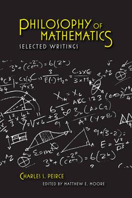 Philosophy of Mathematics: Selected Writings (Selections from the Writings of Charles S. Peirce)