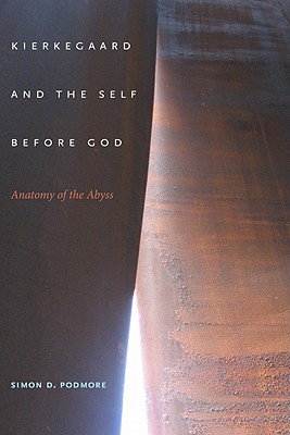 Kierkegaard and the Self before God: Anatomy of the Abyss (Philosophy of Religion)