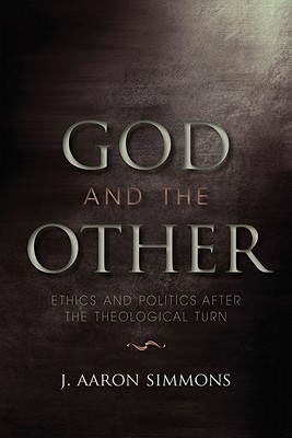 God and the Other: Ethics and Politics after the Theological Turn (Philosophy of Religion)