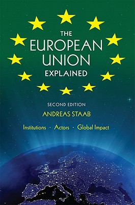 The European Union Explained, Third Edition: Institutions, Actors, Global Impact