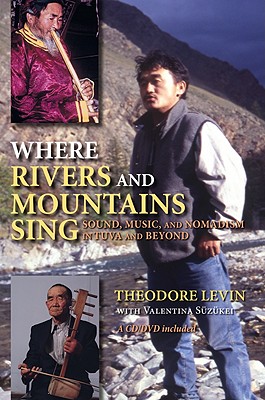 Where Rivers and Mountains Sing: Sound, Music, and Nomadism in Tuva and Beyond