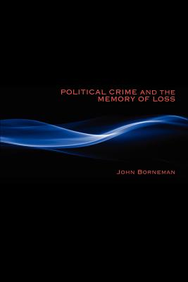 Political Crime and the Memory of Loss (New Anthropologies of Europe)