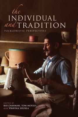 The Individual and Tradition: Folkloristic Perspectives (Special Publications of the Folklore Institute, Indiana University)