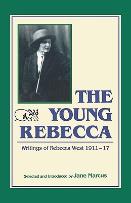 The Young Rebecca: Writings of Rebecca West, 1911-17