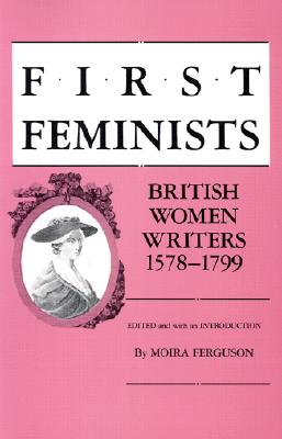 First Feminists: British Women Writers, 15781799