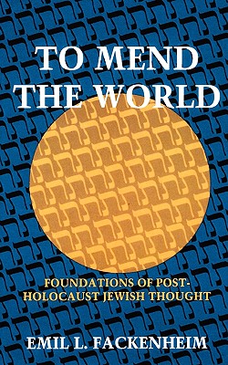 Image for To Mend the World: Foundations of Post-Holocaust Jewish Thought To Mend the World: Foundations of Post-Holocaust Jewish Thought