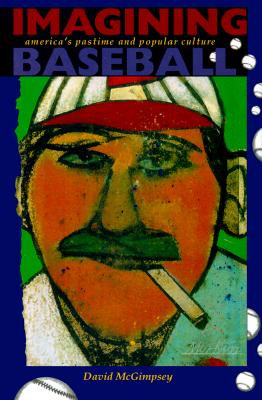Imagining Baseball: America's Pastime and Popular Culture