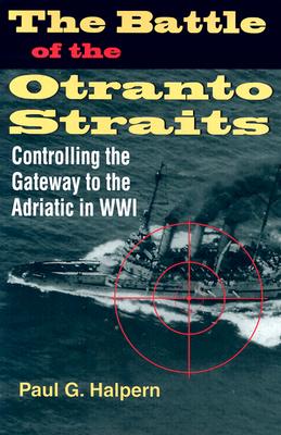 The Battle of the Otranto Straits: Controlling the Gateway to the Adriatic in World War I (Twentieth-Century Battles)