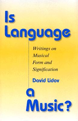 Is Language a Music: Writings on Musical Form and Signification (Musical Meaning and Interpretation)