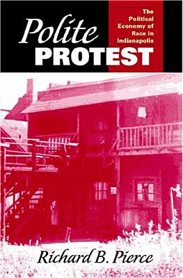 Polite Protest: The Political Economy of Race in Indianapolis, 1920-1970