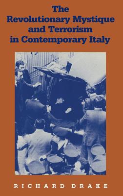 Image for The Revolutionary Mystique and Terrorism in Contemporary Italy The Revolutionary Mystique and Terrorism in Contemporary Italy