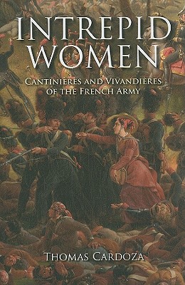 Intrepid Women: Cantinires and Vivandires of the French Army