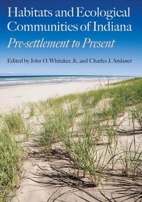 Habitats and Ecological Communities of Indiana: Presettlement to Present (Indiana Natural Science)
