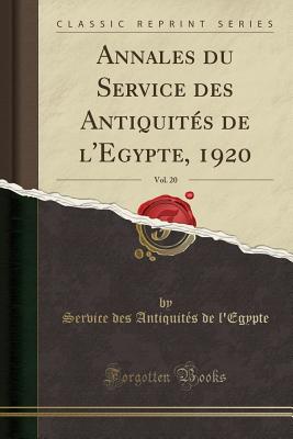 Annales du Service des Antiquits de l'Egypte, 1920, Vol. 20 (Classic Reprint) [Paperback] des Antiquits de l'Egypte, Service