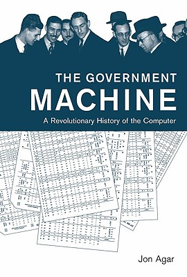 The Government Machine: A Revolutionary History of the Computer (History of Computing)
