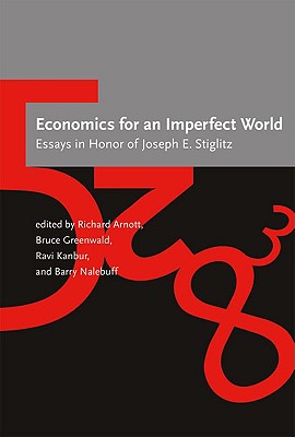Image for Economics for an Imperfect World: Essays in Honor of Joseph E. Stiglitz Economics for an Imperfect World: Essays in Honor of Joseph E. Stiglitz