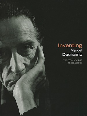 Image for Inventing Marcel Duchamp: The Dynamics of Portraiture (The MIT Press)