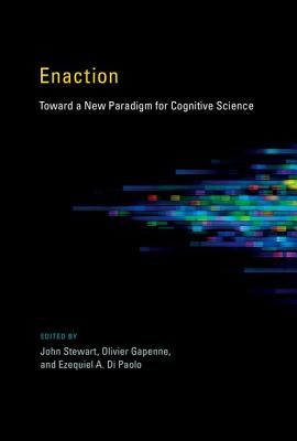 Enaction: Toward a New Paradigm for Cognitive Science (Bradford Books)