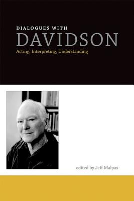 Dialogues with Davidson: Acting, Interpreting, Understanding (The MIT Press)