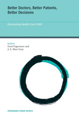 Better Doctors, Better Patients, Better Decisions: Envisioning Health Care 2020 (Strungmann Forum Reports)
